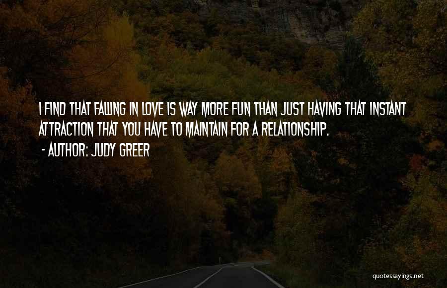 Judy Greer Quotes: I Find That Falling In Love Is Way More Fun Than Just Having That Instant Attraction That You Have To