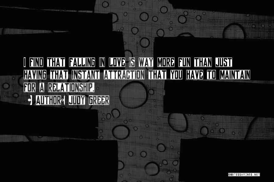 Judy Greer Quotes: I Find That Falling In Love Is Way More Fun Than Just Having That Instant Attraction That You Have To