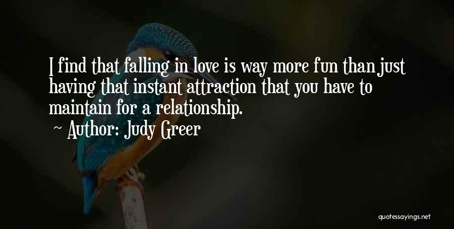 Judy Greer Quotes: I Find That Falling In Love Is Way More Fun Than Just Having That Instant Attraction That You Have To