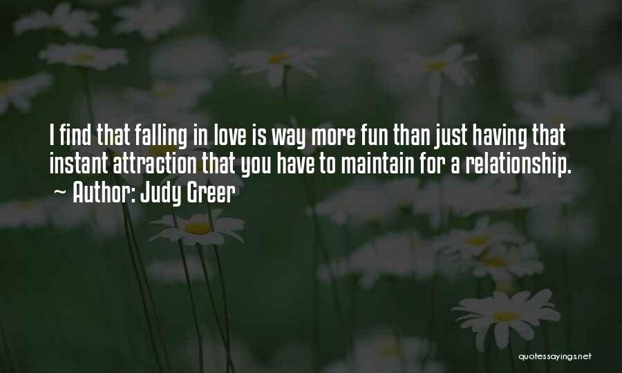 Judy Greer Quotes: I Find That Falling In Love Is Way More Fun Than Just Having That Instant Attraction That You Have To