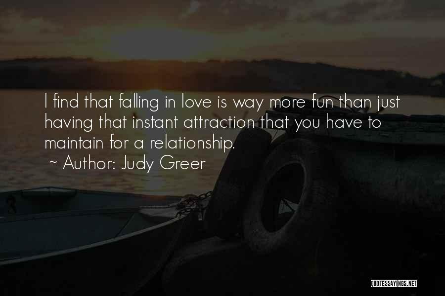 Judy Greer Quotes: I Find That Falling In Love Is Way More Fun Than Just Having That Instant Attraction That You Have To