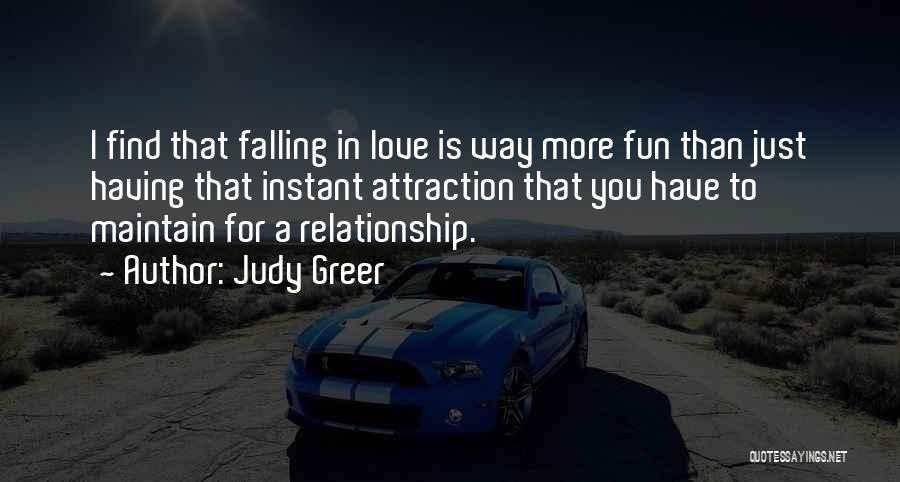 Judy Greer Quotes: I Find That Falling In Love Is Way More Fun Than Just Having That Instant Attraction That You Have To