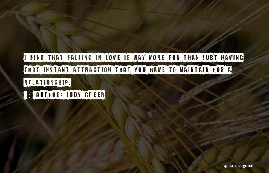 Judy Greer Quotes: I Find That Falling In Love Is Way More Fun Than Just Having That Instant Attraction That You Have To