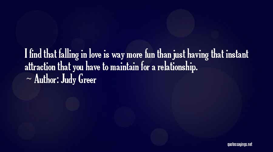 Judy Greer Quotes: I Find That Falling In Love Is Way More Fun Than Just Having That Instant Attraction That You Have To