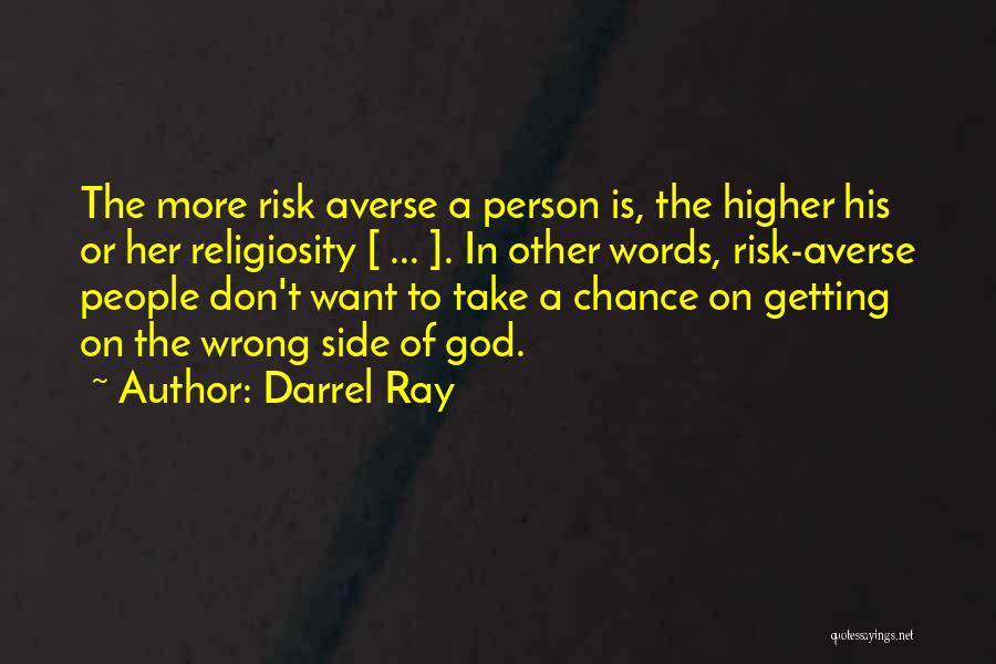 Darrel Ray Quotes: The More Risk Averse A Person Is, The Higher His Or Her Religiosity [ ... ]. In Other Words, Risk-averse