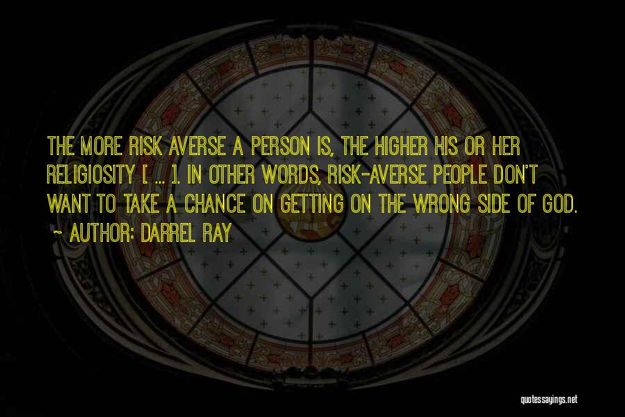 Darrel Ray Quotes: The More Risk Averse A Person Is, The Higher His Or Her Religiosity [ ... ]. In Other Words, Risk-averse