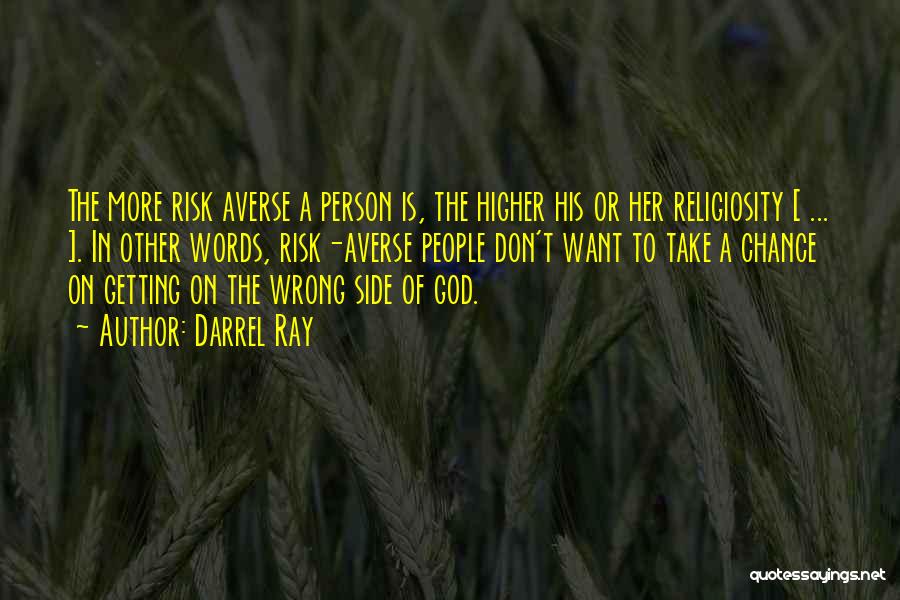 Darrel Ray Quotes: The More Risk Averse A Person Is, The Higher His Or Her Religiosity [ ... ]. In Other Words, Risk-averse