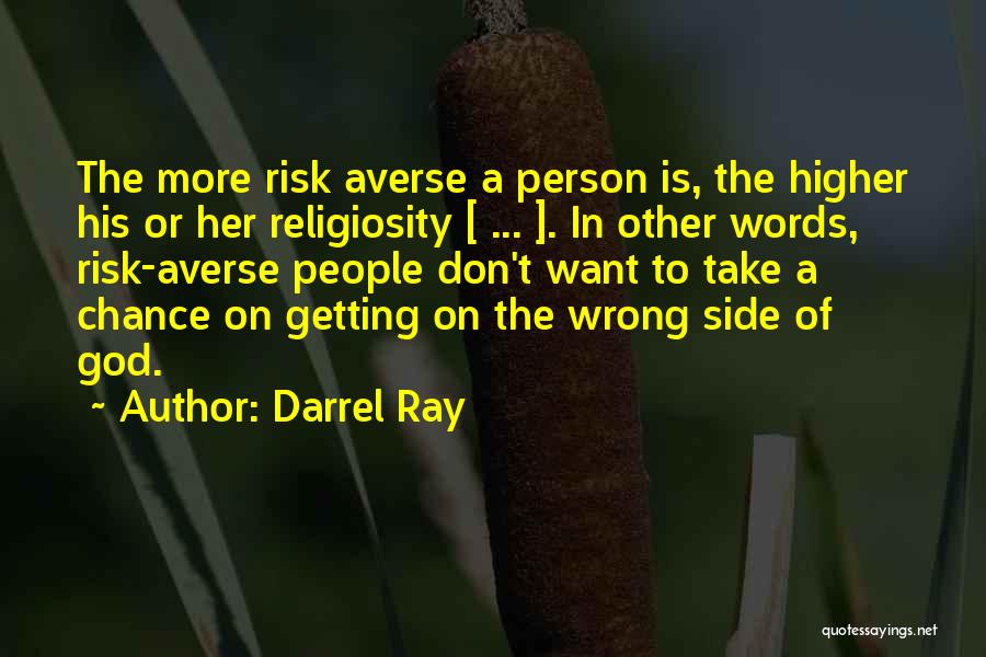 Darrel Ray Quotes: The More Risk Averse A Person Is, The Higher His Or Her Religiosity [ ... ]. In Other Words, Risk-averse