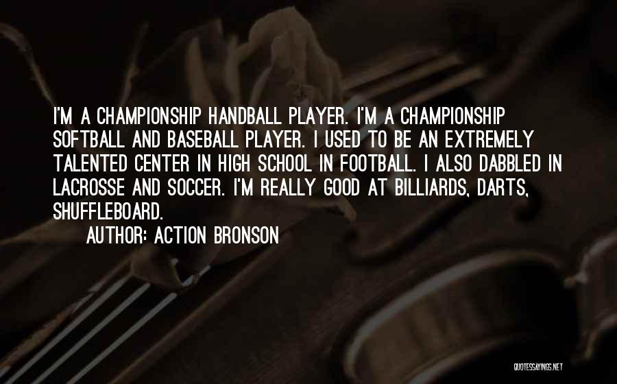 Action Bronson Quotes: I'm A Championship Handball Player. I'm A Championship Softball And Baseball Player. I Used To Be An Extremely Talented Center