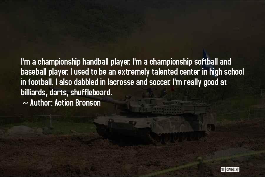 Action Bronson Quotes: I'm A Championship Handball Player. I'm A Championship Softball And Baseball Player. I Used To Be An Extremely Talented Center