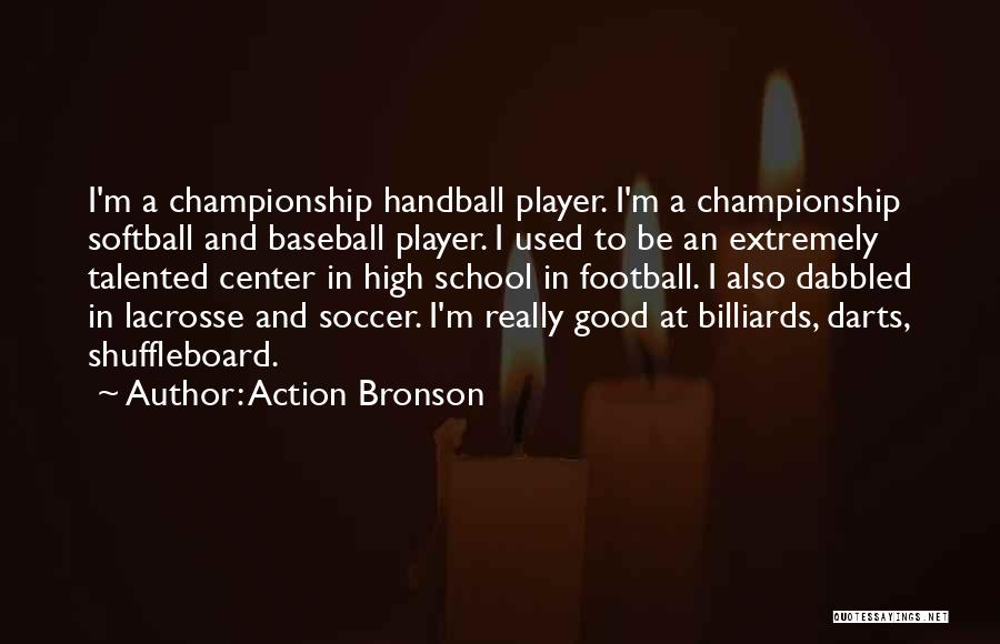 Action Bronson Quotes: I'm A Championship Handball Player. I'm A Championship Softball And Baseball Player. I Used To Be An Extremely Talented Center