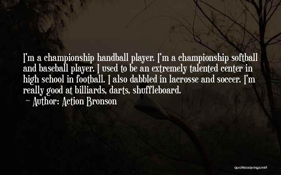 Action Bronson Quotes: I'm A Championship Handball Player. I'm A Championship Softball And Baseball Player. I Used To Be An Extremely Talented Center