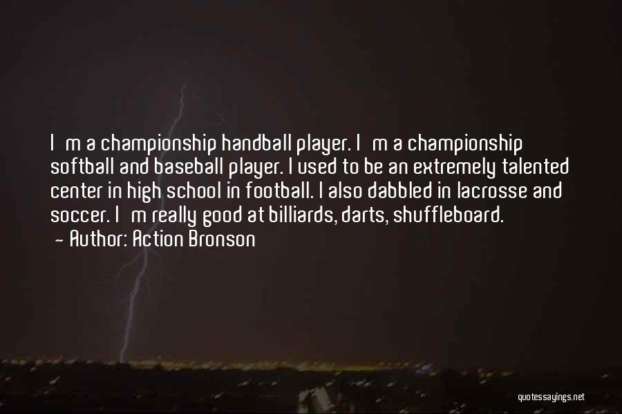 Action Bronson Quotes: I'm A Championship Handball Player. I'm A Championship Softball And Baseball Player. I Used To Be An Extremely Talented Center