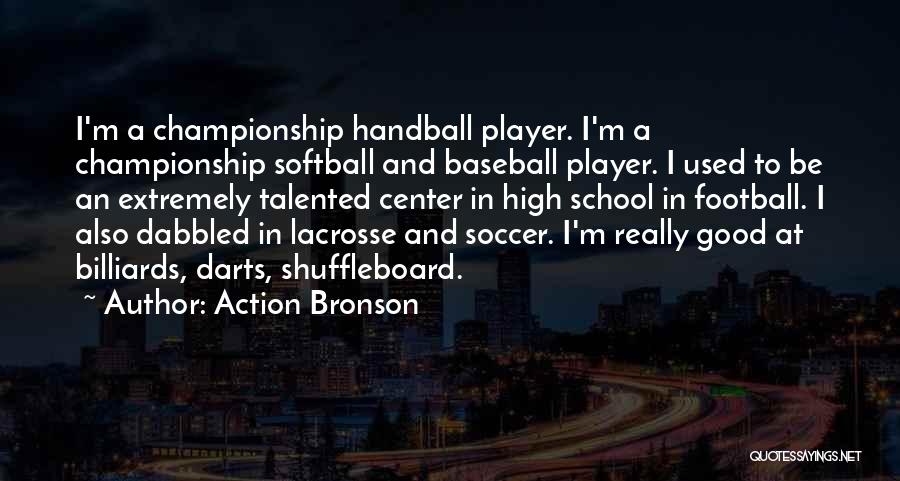 Action Bronson Quotes: I'm A Championship Handball Player. I'm A Championship Softball And Baseball Player. I Used To Be An Extremely Talented Center