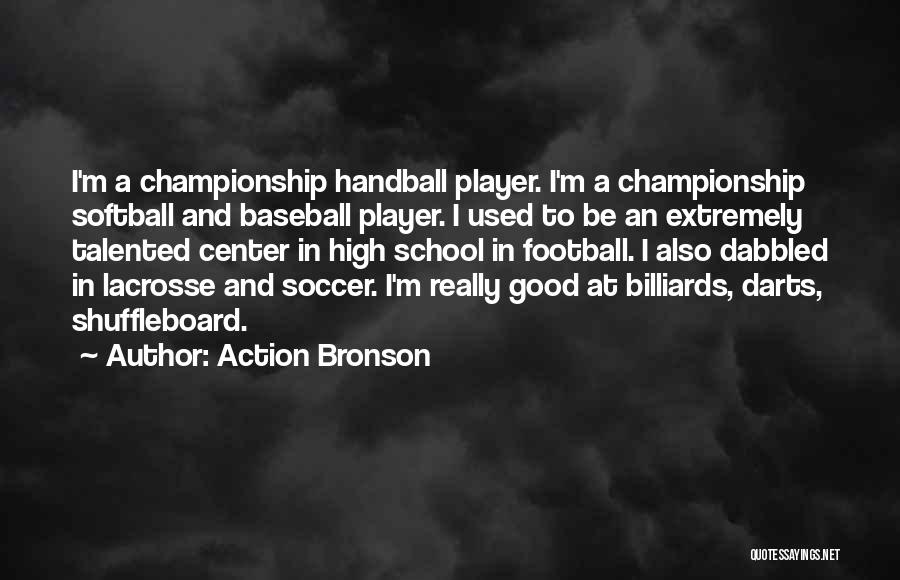 Action Bronson Quotes: I'm A Championship Handball Player. I'm A Championship Softball And Baseball Player. I Used To Be An Extremely Talented Center