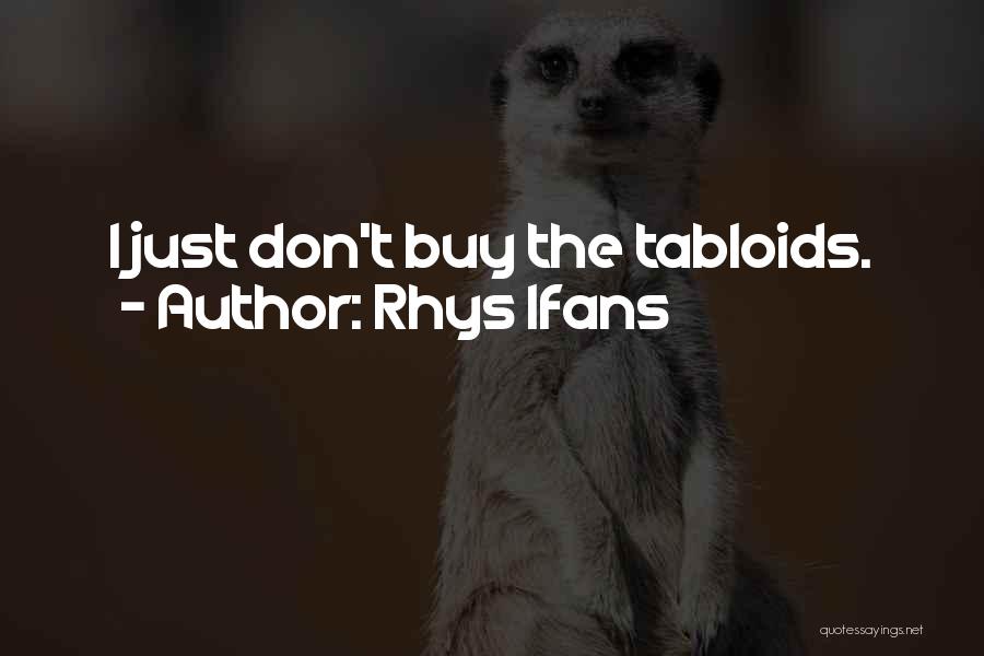 Rhys Ifans Quotes: I Just Don't Buy The Tabloids.