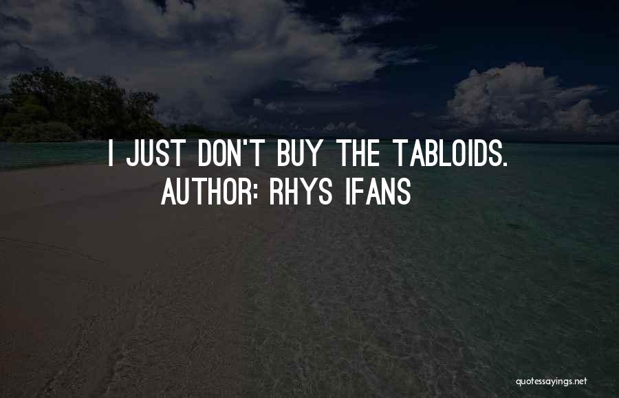 Rhys Ifans Quotes: I Just Don't Buy The Tabloids.