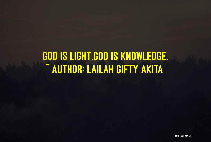 Lailah Gifty Akita Quotes: God Is Light.god Is Knowledge.