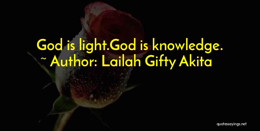 Lailah Gifty Akita Quotes: God Is Light.god Is Knowledge.