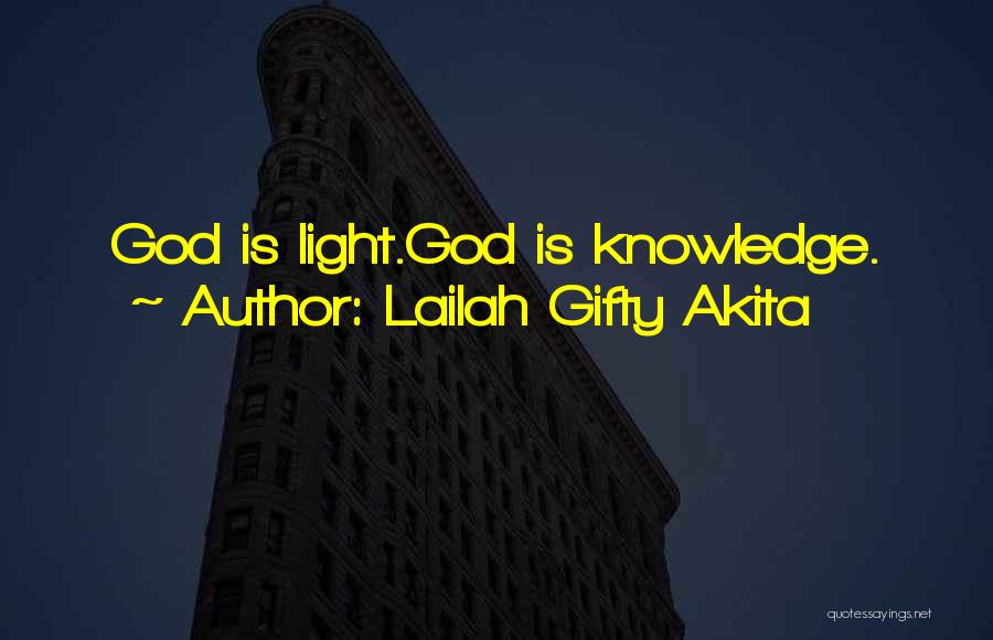 Lailah Gifty Akita Quotes: God Is Light.god Is Knowledge.