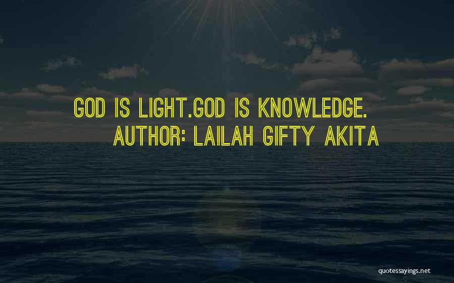 Lailah Gifty Akita Quotes: God Is Light.god Is Knowledge.
