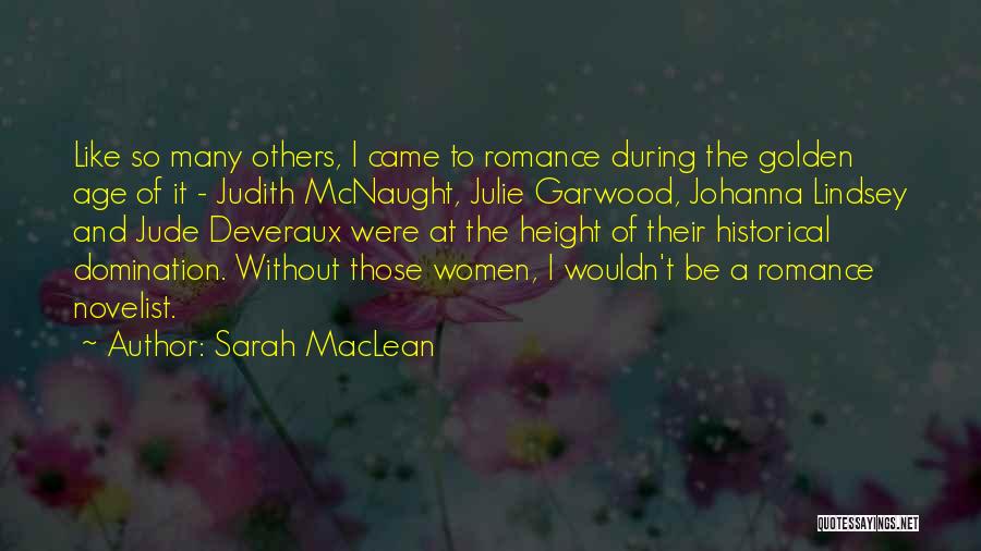 Sarah MacLean Quotes: Like So Many Others, I Came To Romance During The Golden Age Of It - Judith Mcnaught, Julie Garwood, Johanna