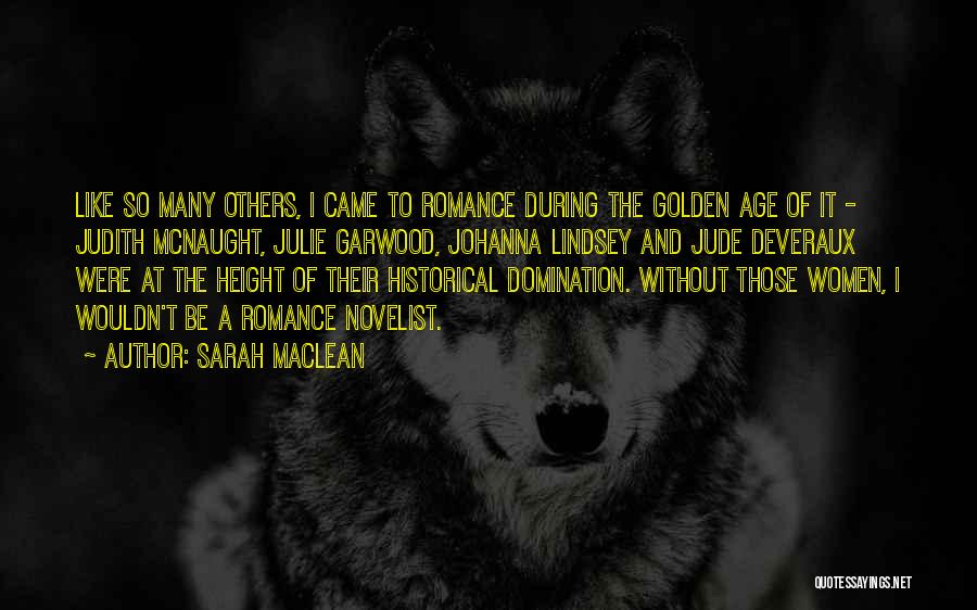 Sarah MacLean Quotes: Like So Many Others, I Came To Romance During The Golden Age Of It - Judith Mcnaught, Julie Garwood, Johanna