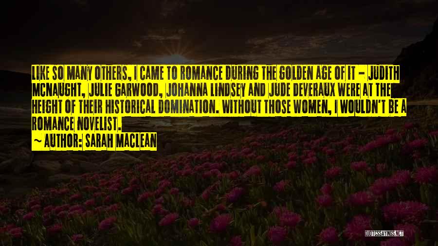 Sarah MacLean Quotes: Like So Many Others, I Came To Romance During The Golden Age Of It - Judith Mcnaught, Julie Garwood, Johanna