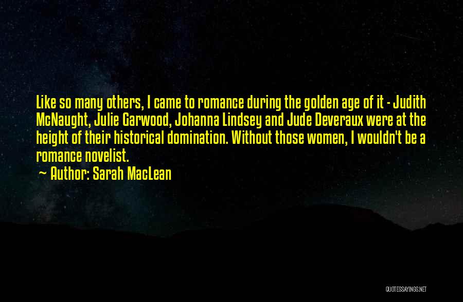 Sarah MacLean Quotes: Like So Many Others, I Came To Romance During The Golden Age Of It - Judith Mcnaught, Julie Garwood, Johanna