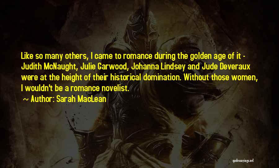 Sarah MacLean Quotes: Like So Many Others, I Came To Romance During The Golden Age Of It - Judith Mcnaught, Julie Garwood, Johanna