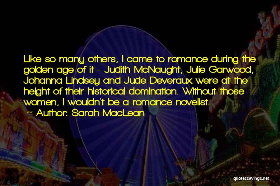 Sarah MacLean Quotes: Like So Many Others, I Came To Romance During The Golden Age Of It - Judith Mcnaught, Julie Garwood, Johanna