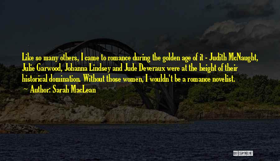 Sarah MacLean Quotes: Like So Many Others, I Came To Romance During The Golden Age Of It - Judith Mcnaught, Julie Garwood, Johanna