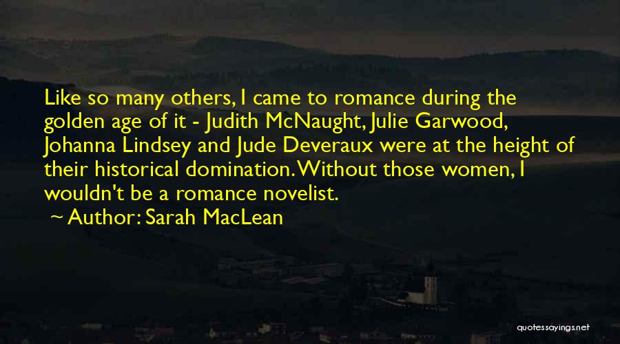 Sarah MacLean Quotes: Like So Many Others, I Came To Romance During The Golden Age Of It - Judith Mcnaught, Julie Garwood, Johanna