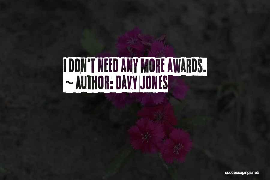 Davy Jones Quotes: I Don't Need Any More Awards.