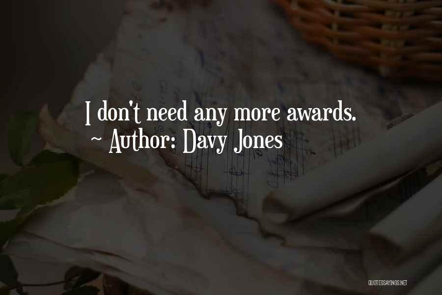 Davy Jones Quotes: I Don't Need Any More Awards.