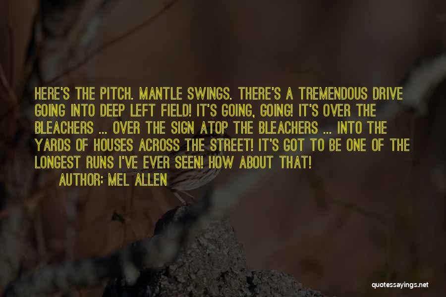Mel Allen Quotes: Here's The Pitch. Mantle Swings. There's A Tremendous Drive Going Into Deep Left Field! It's Going, Going! It's Over The