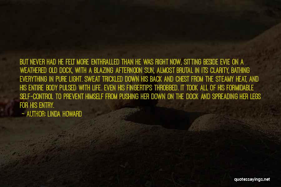 Linda Howard Quotes: But Never Had He Felt More Enthralled Than He Was Right Now, Sitting Beside Evie On A Weathered Old Dock,