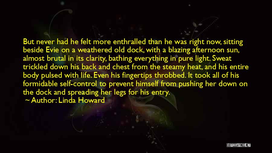 Linda Howard Quotes: But Never Had He Felt More Enthralled Than He Was Right Now, Sitting Beside Evie On A Weathered Old Dock,