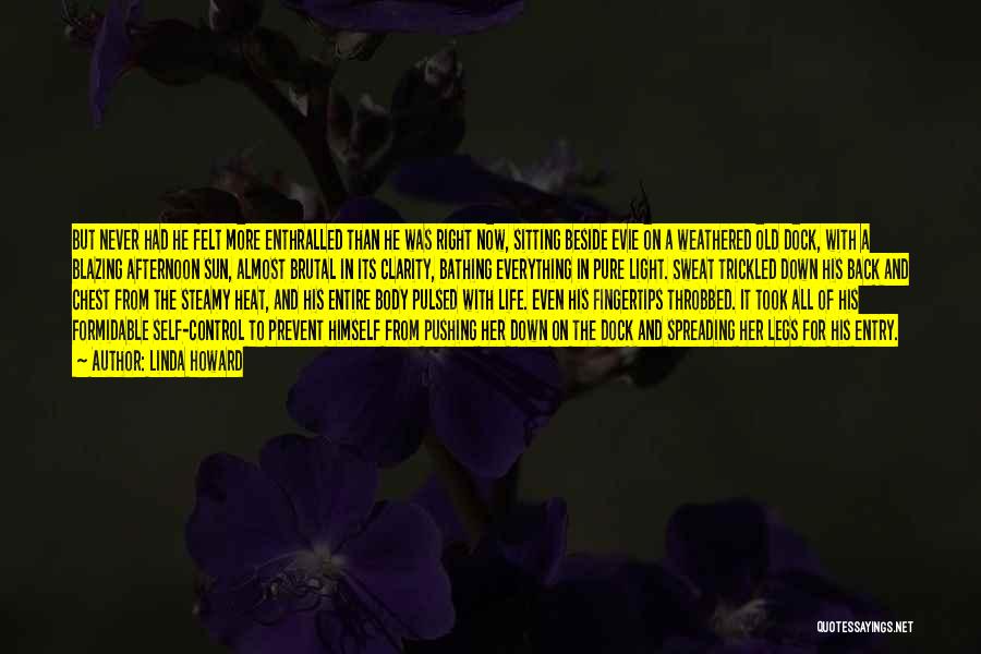 Linda Howard Quotes: But Never Had He Felt More Enthralled Than He Was Right Now, Sitting Beside Evie On A Weathered Old Dock,