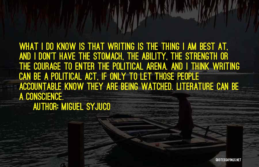 Miguel Syjuco Quotes: What I Do Know Is That Writing Is The Thing I Am Best At, And I Don't Have The Stomach,