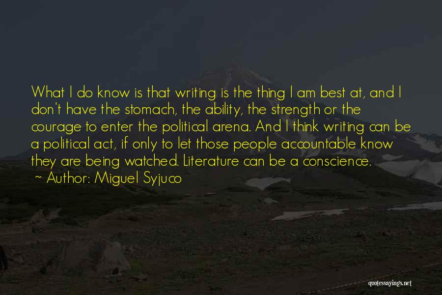 Miguel Syjuco Quotes: What I Do Know Is That Writing Is The Thing I Am Best At, And I Don't Have The Stomach,