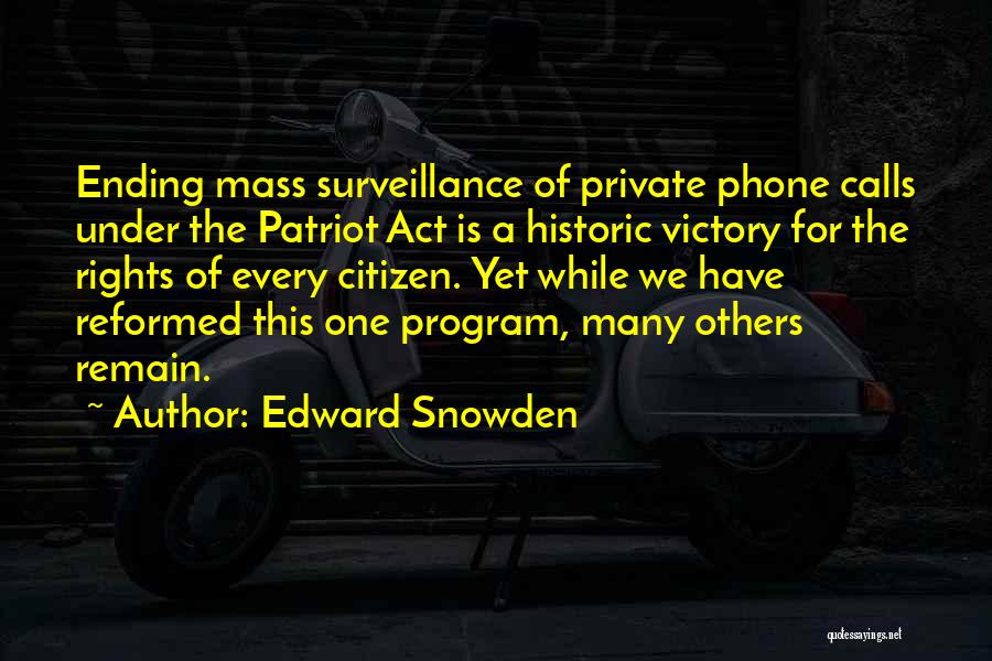 Edward Snowden Quotes: Ending Mass Surveillance Of Private Phone Calls Under The Patriot Act Is A Historic Victory For The Rights Of Every