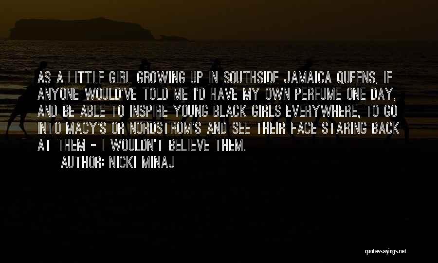 Nicki Minaj Quotes: As A Little Girl Growing Up In Southside Jamaica Queens, If Anyone Would've Told Me I'd Have My Own Perfume