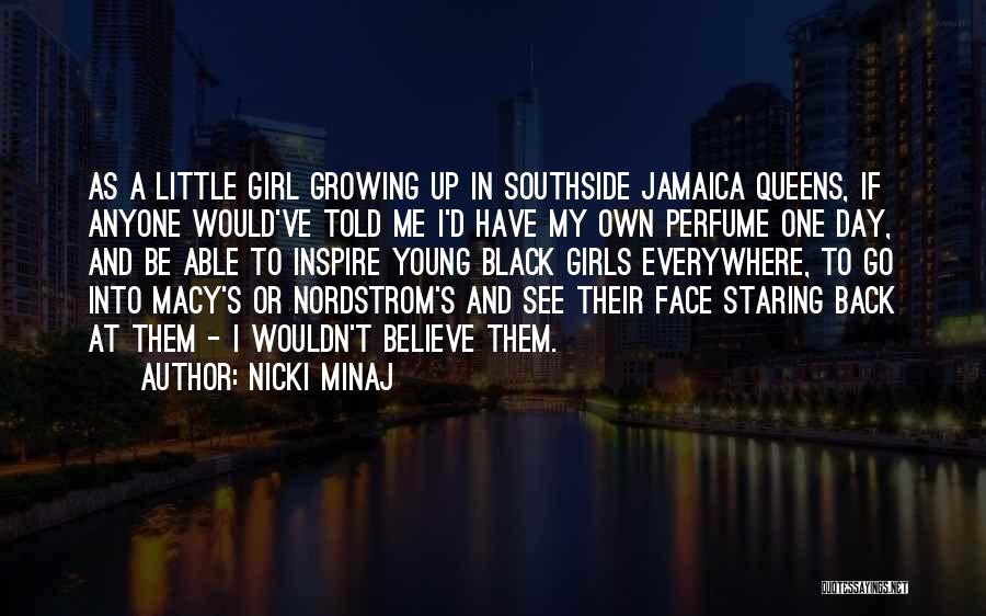 Nicki Minaj Quotes: As A Little Girl Growing Up In Southside Jamaica Queens, If Anyone Would've Told Me I'd Have My Own Perfume