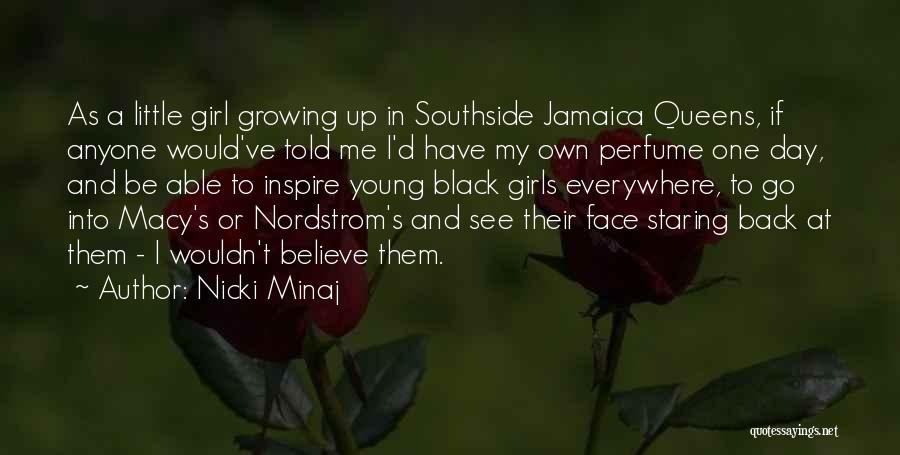 Nicki Minaj Quotes: As A Little Girl Growing Up In Southside Jamaica Queens, If Anyone Would've Told Me I'd Have My Own Perfume