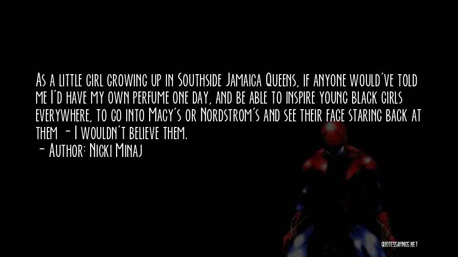 Nicki Minaj Quotes: As A Little Girl Growing Up In Southside Jamaica Queens, If Anyone Would've Told Me I'd Have My Own Perfume