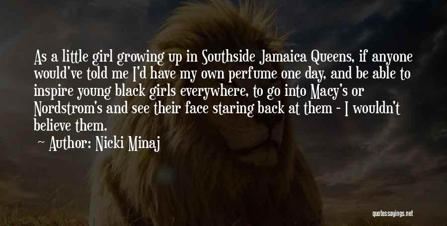 Nicki Minaj Quotes: As A Little Girl Growing Up In Southside Jamaica Queens, If Anyone Would've Told Me I'd Have My Own Perfume