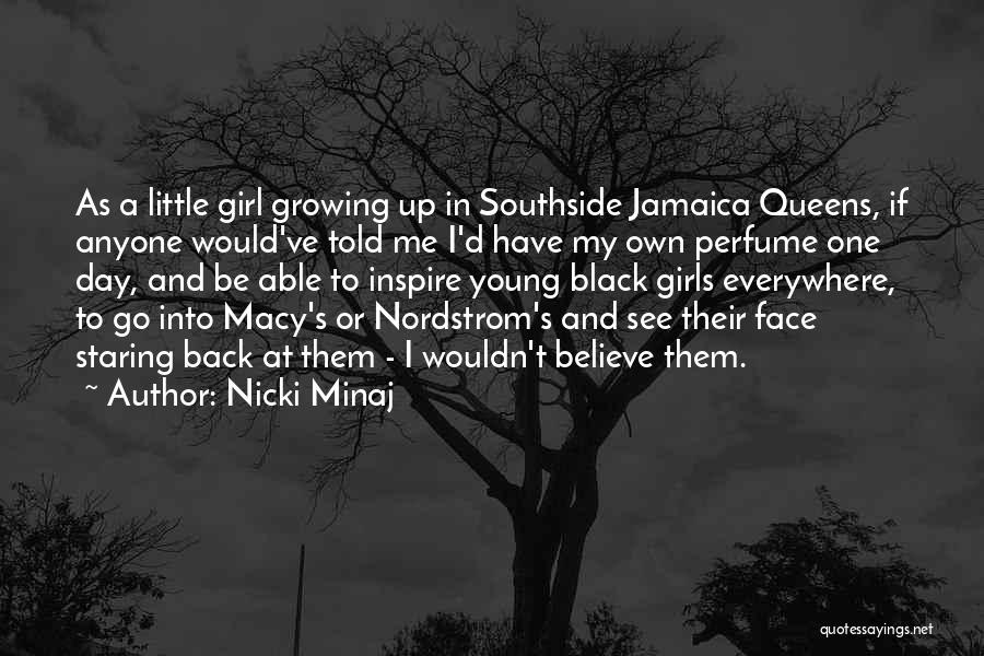 Nicki Minaj Quotes: As A Little Girl Growing Up In Southside Jamaica Queens, If Anyone Would've Told Me I'd Have My Own Perfume