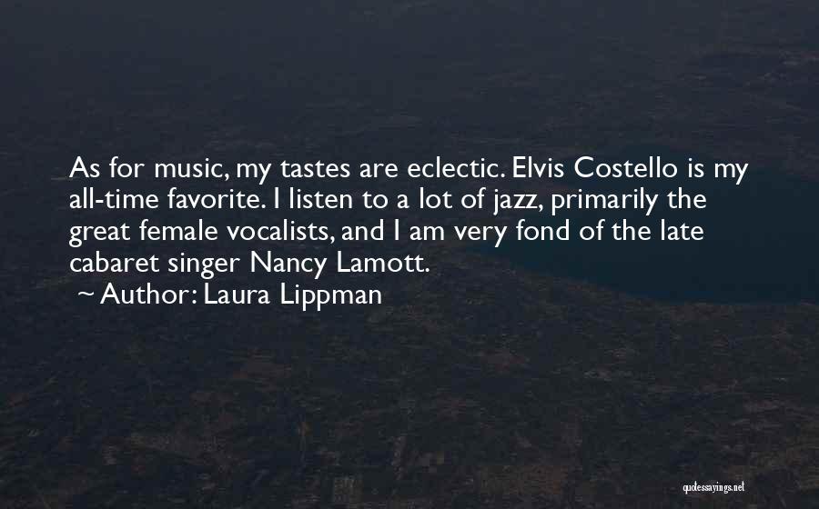 Laura Lippman Quotes: As For Music, My Tastes Are Eclectic. Elvis Costello Is My All-time Favorite. I Listen To A Lot Of Jazz,