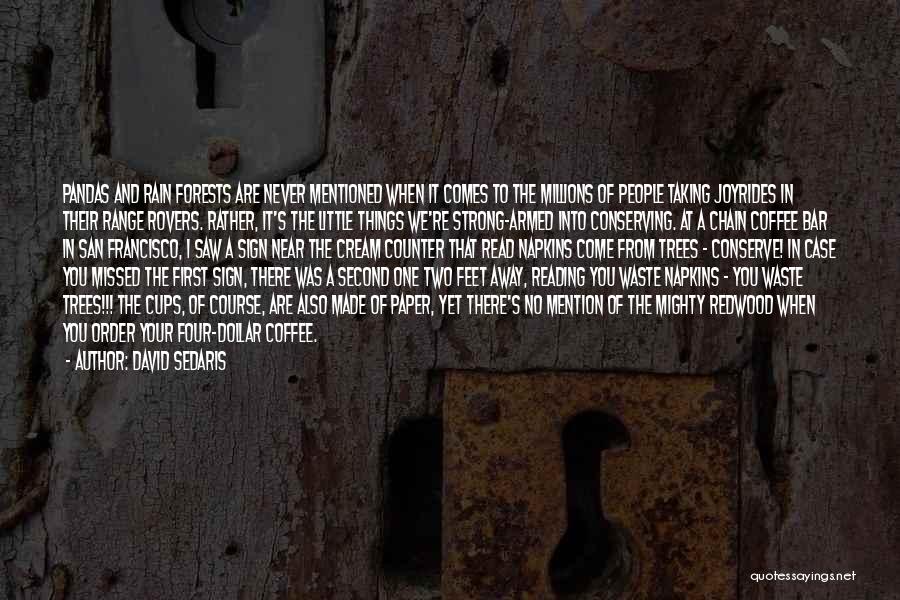 David Sedaris Quotes: Pandas And Rain Forests Are Never Mentioned When It Comes To The Millions Of People Taking Joyrides In Their Range